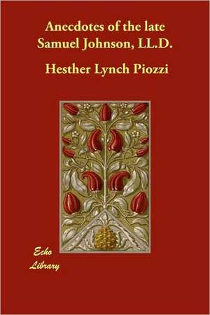 Anecdotes of the Late Samuel Johnson, LL.D. de Hesther Lynch Piozzi