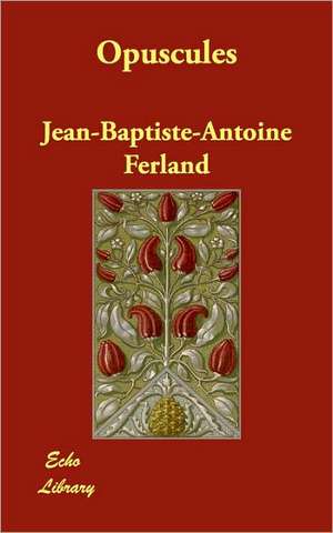 Opuscules de Jean-Baptiste-Antoine Ferland