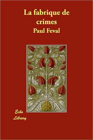 La Fabrique de Crimes de Paul Feval