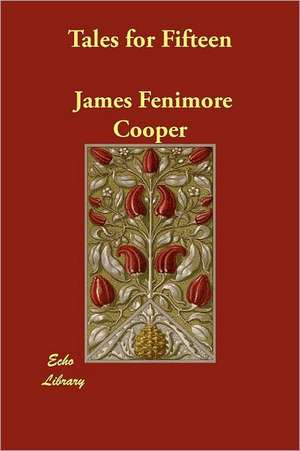 Tales for Fifteen de James Fenimore Cooper