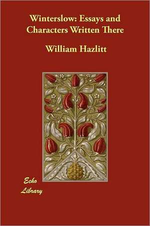 Winterslow: Essays and Characters Written There de William Hazlitt