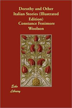 Dorothy and Other Italian Stories (Illustrated Edition) de Constance Fenimore Woolson