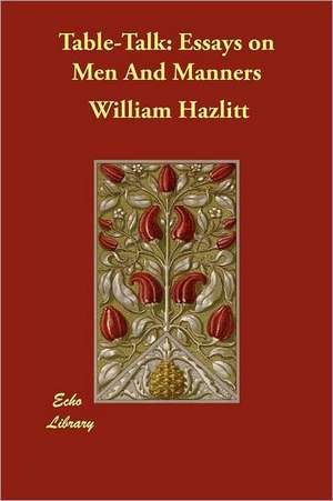 Table-Talk: Essays on Men and Manners de William Hazlitt