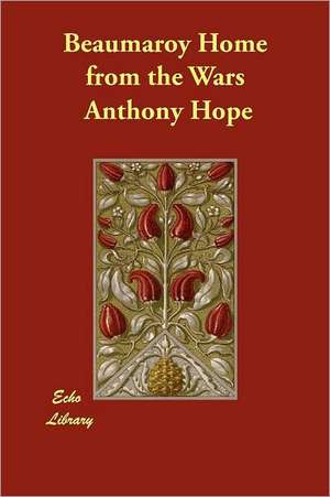 Beaumaroy Home from the Wars de Anthony Hope