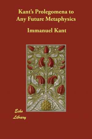 Kant's Prolegomena to Any Future Metaphysics de Immanuel Kant