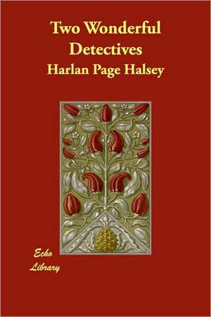 Two Wonderful Detectives de Harlan Page Halsey