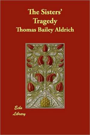 The Sisters' Tragedy de Thomas Bailey Aldrich