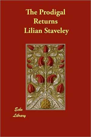 The Prodigal Returns de Lilian Staveley