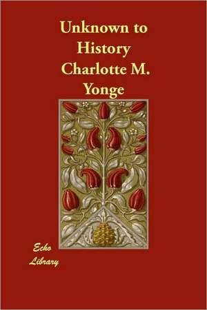 Unknown to History de CHARLOTTE M YONGE