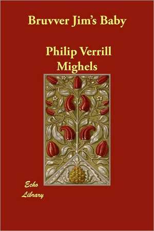 Bruvver Jim's Baby de Philip Verrill Mighels