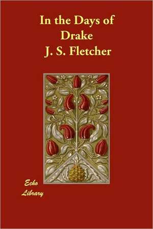 In the Days of Drake de J. S. Fletcher