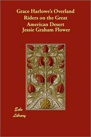 Grace Harlowe's Overland Riders on the Great American Desert de Jessie Graham Flower