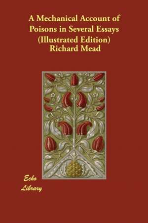 A Mechanical Account of Poisons in Several Essays (Illustrated Edition) de Richard Mead