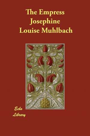 The Empress Josephine de Louise Muhlbach