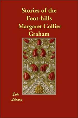 Stories of the Foot-Hills de Margaret Collier Graham