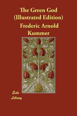 The Green God (Illustrated Edition) de Frederic Arnold Kummer