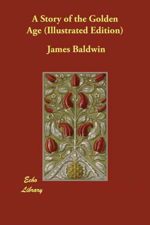 A Story of the Golden Age (Illustrated Edition) de James Baldwin