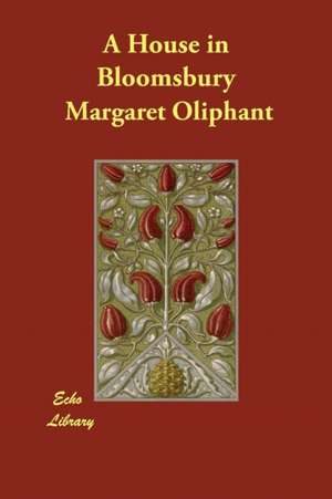 A House in Bloomsbury de Margaret Oliphant