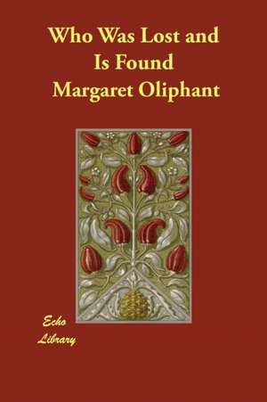 Who Was Lost and Is Found de Margaret Oliphant