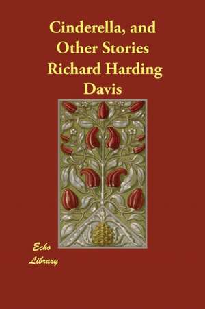 Cinderella, and Other Stories de Richard Harding Davis