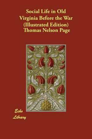 Social Life in Old Virginia Before the War (Illustrated Edition) de Thomas Nelson Page