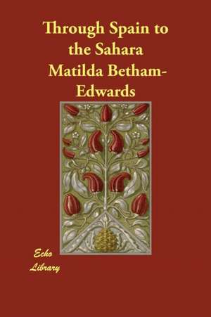 Through Spain to the Sahara de Matilda Betham-Edwards