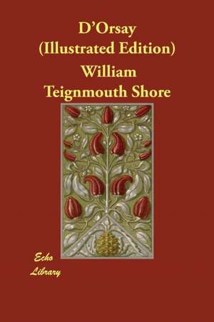 D'Orsay (Illustrated Edition) de William Teignmouth Shore