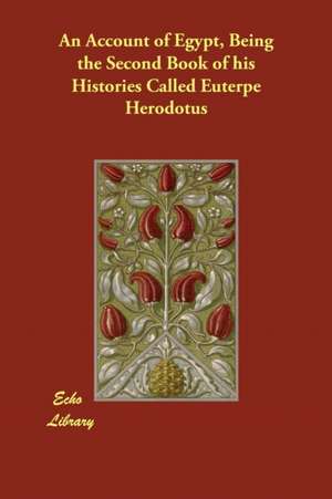 An Account of Egypt, Being the Second Book of his Histories Called Euterpe de Herodotus