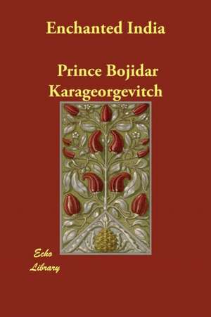 Enchanted India de Prince Bojidar Karageorgevitch