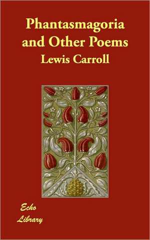 Phantasmagoria and Other Poems de Lewis Carroll