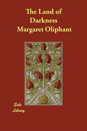 The Land of Darkness de Margaret Oliphant