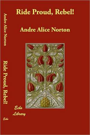 Ride Proud, Rebel! de Andre Alice Norton