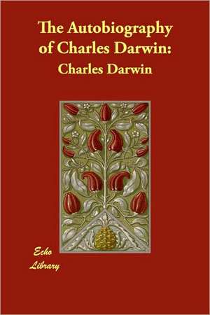 The Autobiography of Charles Darwin de Charles Darwin