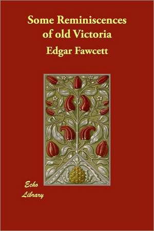 Some Reminiscences of Old Victoria de Edgar Fawcett