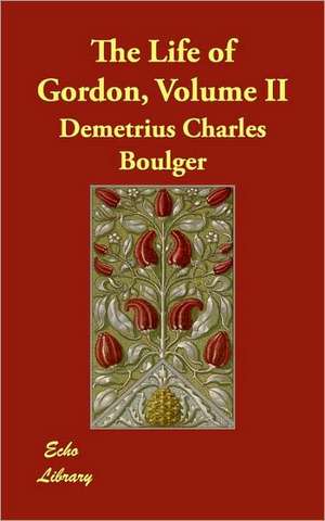 The Life of Gordon, Volume II de Demetrius Charles Boulger