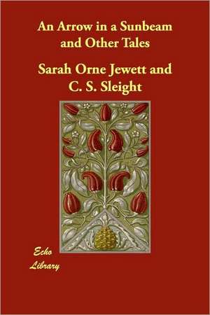 An Arrow in a Sunbeam and Other Tales de Sarah Orne Jewett