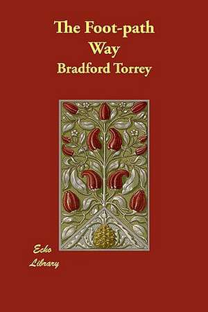 The Foot-path Way de Bradford Torrey