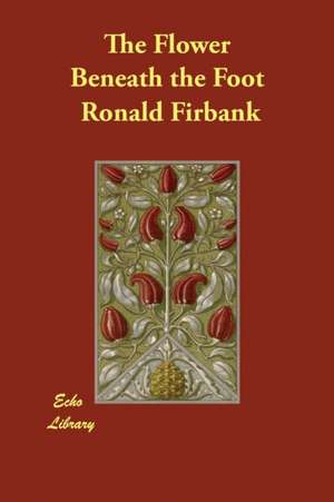 The Flower Beneath the Foot de Ronald Firbank