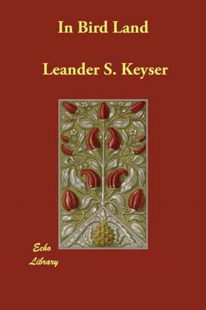 In Bird Land de Leander S. Keyser