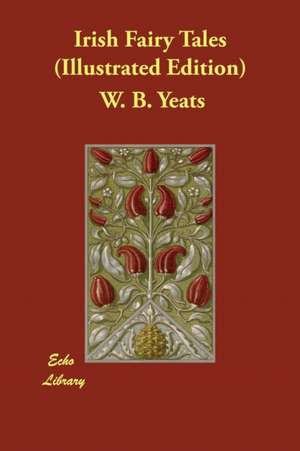 Irish Fairy Tales (Illustrated Edition) de W. B. Yeats