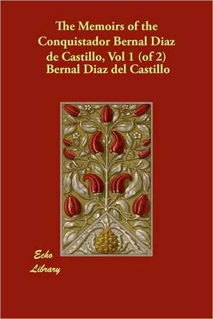 The Memoirs of the Conquistador Bernal Diaz de Castillo, Vol 1 (of 2) de Bernal Diaz Del Castillo