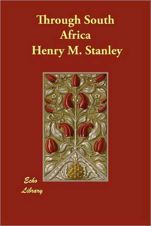 Through South Africa de Henry M. Stanley