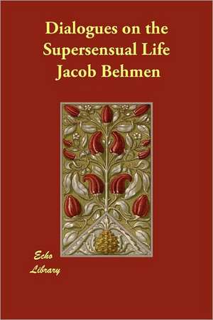 Dialogues on the Supersensual Life de Jacob Behmen