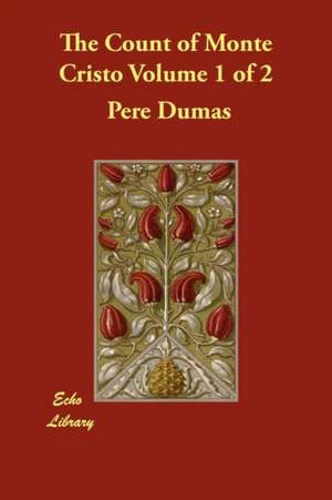 The Count of Monte Cristo Volume 1 of 2 de Pere Alexandre Dumas