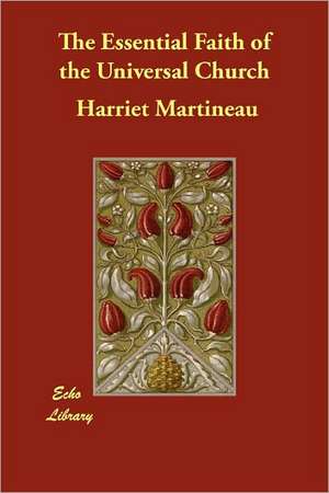 The Essential Faith of the Universal Church de Harriet Martineau