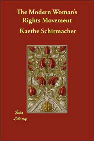 The Modern Woman's Rights Movement de Kaethe Schirmacher