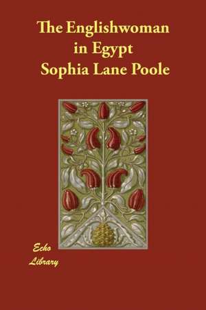 The Englishwoman in Egypt de Sophia Lane Poole