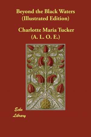 Beyond the Black Waters (Illustrated Edition) de Charlotte Maria Tucker (A. L. O. E.