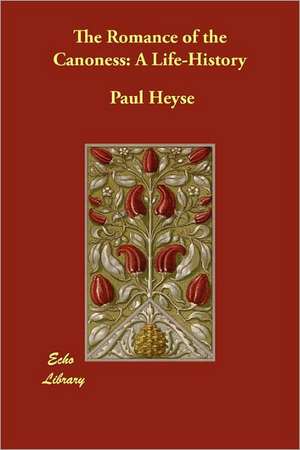 The Romance of the Canoness: A Life-History de Paul Heyse