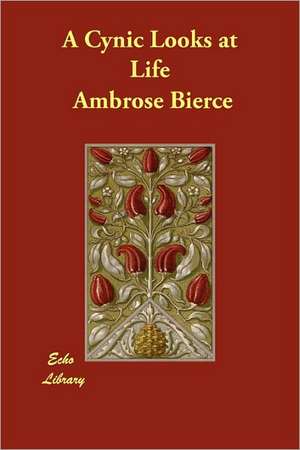 A Cynic Looks at Life de Ambrose Bierce